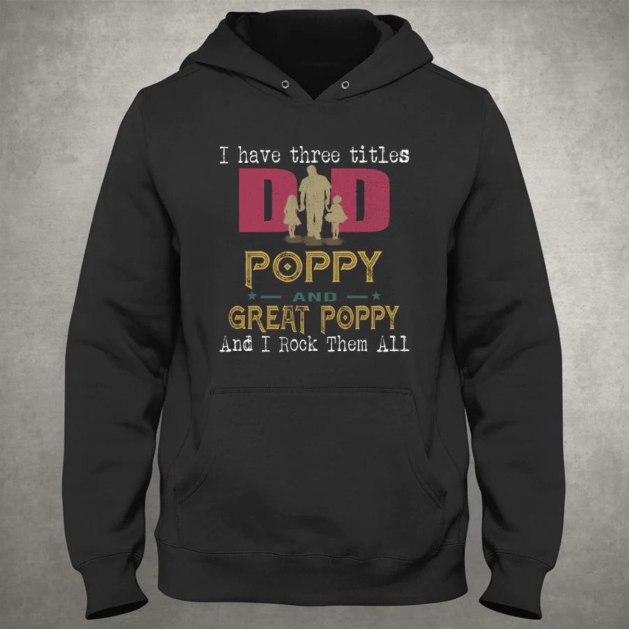 I Have Three Titles Dad, Poppy And Great Poppy Hoodie